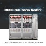 MPCC(Ana Güç Kontrol Merkezi) Full Form Nedir? Tanımı, Özellikleri ve GVD’nin Üstün Çözümleri