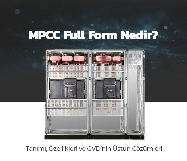 MPCC(Ana Güç Kontrol Merkezi) Full Form Nedir? Tanımı, Özellikleri ve GVD’nin Üstün Çözümleri