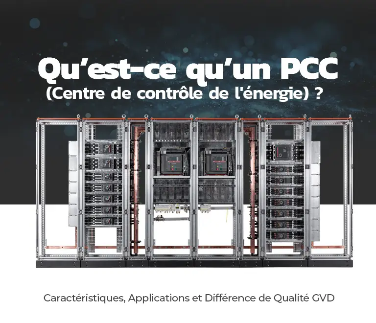 Qu’est-ce qu’un PCC (Centre de contrôle de l&rsquo;énergie) ? Caractéristiques, Applications et Différence de Qualité GVD
